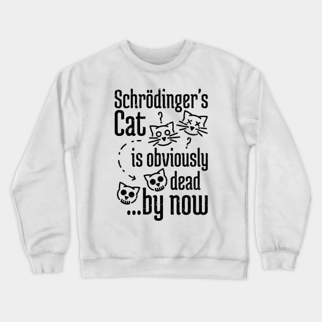 Schrödinger's Cat Humor distressed Crewneck Sweatshirt by NeverDrewBefore